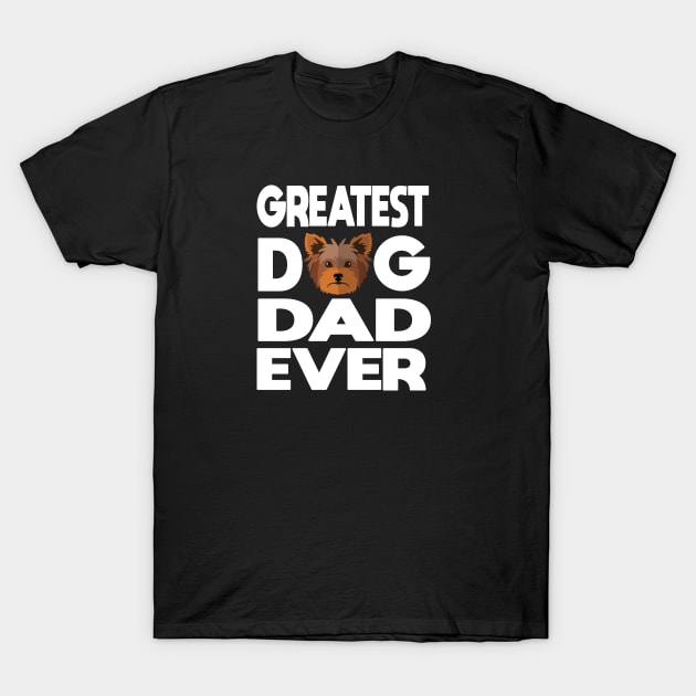 Greatest dog dad ever: Yorkshire terrier (yorkie) Dog gift T-Shirt by ARBEEN Art